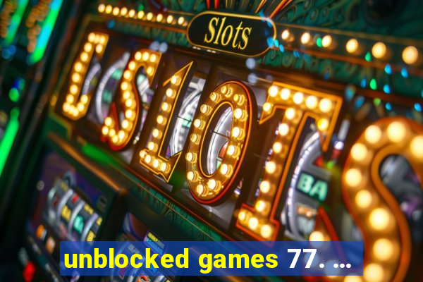 unblocked games 77. ...